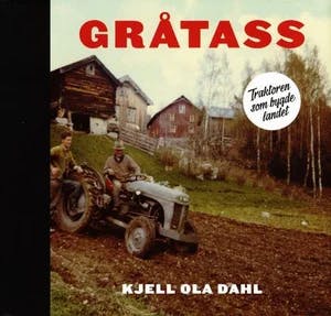 Omslag: "Gråtass : traktoren som bygde landet" av Kjell Ola Dahl