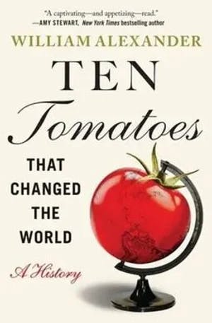 Omslag: "Ten tomatoes that changed the world : a history" av William Alexander