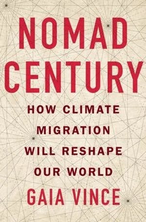 Omslag: "Nomad century : how climate migration will reshape our world" av Gaia Vince