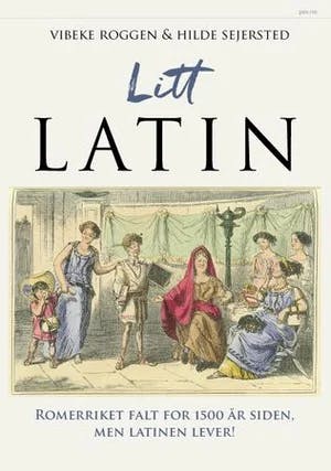 Omslag: "Litt latin : Romerriket falt for 1500 år siden, men latinen lever!" av Vibeke Roggen