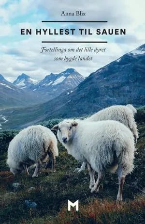 Omslag: "En hyllest til sauen : fortellinga om det lille dyret som bygde landet" av Anna Blix