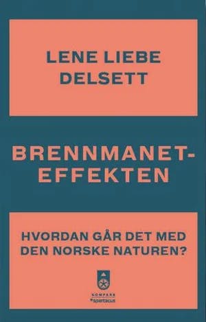 Omslag: "Brennmaneteffekten : hvordan går det med naturen i Norge?" av Lene Liebe Delsett